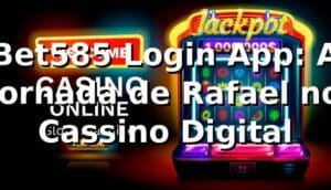 Bet585 Login App: A Jornada de Rafael no Cassino Digital 🎰